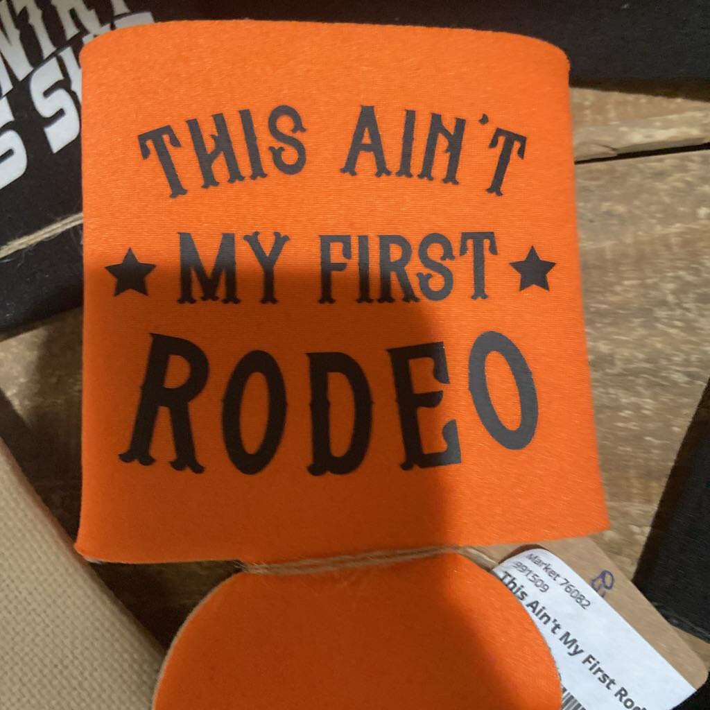 This Ain't My First Rodeo Can Koozie