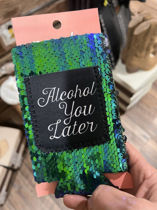 Alcohol You Later Sequin Koozie