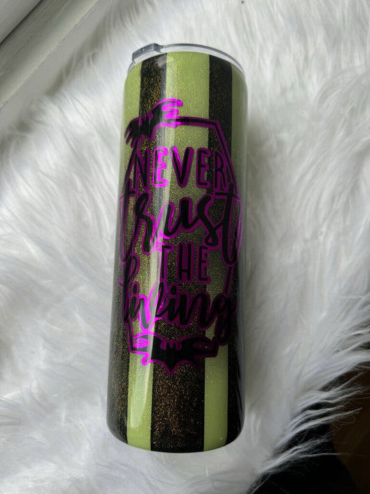 24 OZ TUMBLER - NEVER TRUST THE LIVING